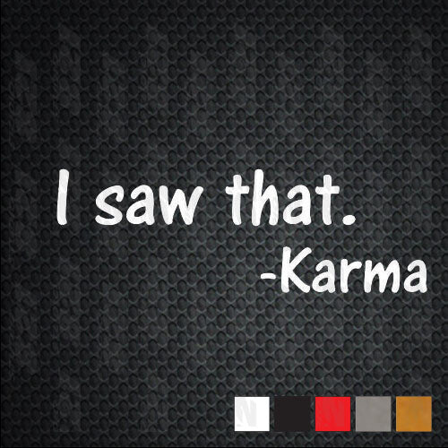 KARMA - I saw that Bumper Sticker Window Car Truck Decal Vinyl